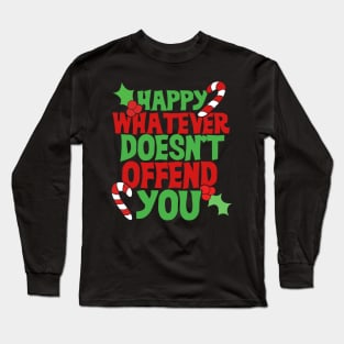 Happy Whatever doesn't offend you Long Sleeve T-Shirt